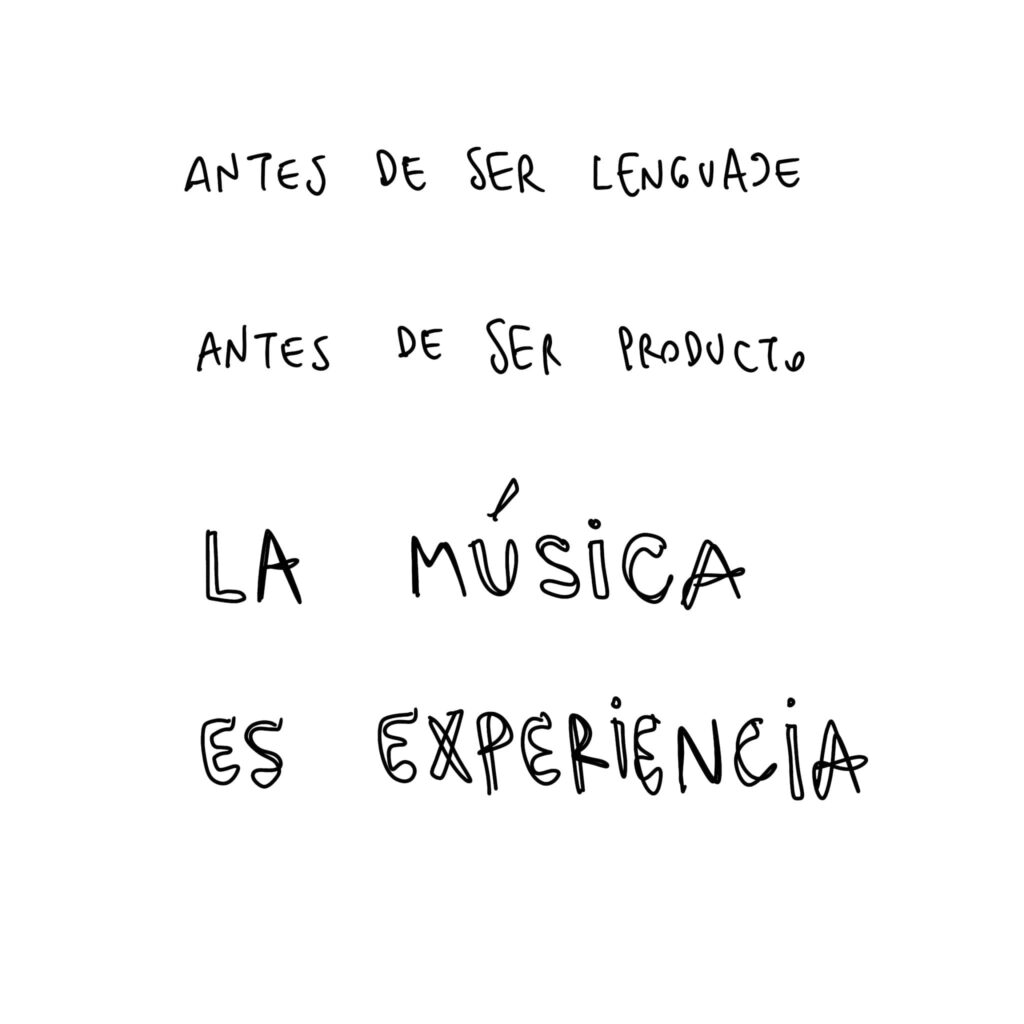 Antes de ser lenguaje. Antes de ser producto. La música es experiencia.